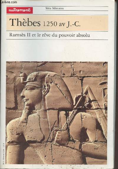 Thbes, 1250 av. J.-C. - Ramss II et le rve du pouvoir absolu - Srie mmoires n2