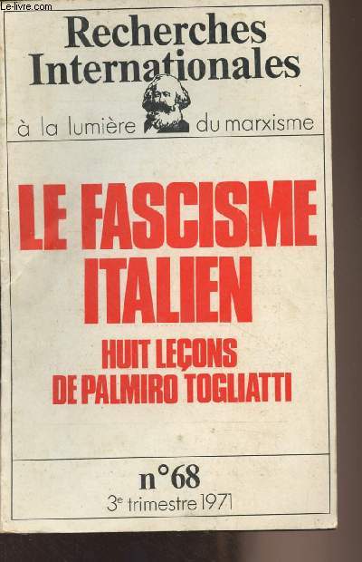 Recherches Internationales  la lumire du Marxisme n68 - 3/1971 - Jean Rony : Prsentation - Palmiro Togliatti : Huit leons - Les caractres fondamentaux de la dictature fasciste - Le 
