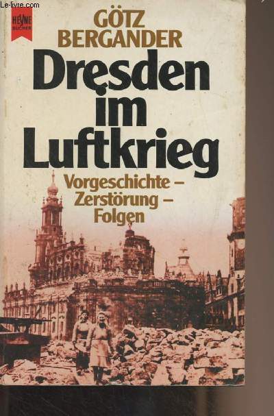 Dresden im Luftkrieg (Vorgeschichte - Zerstrung - Folgen)