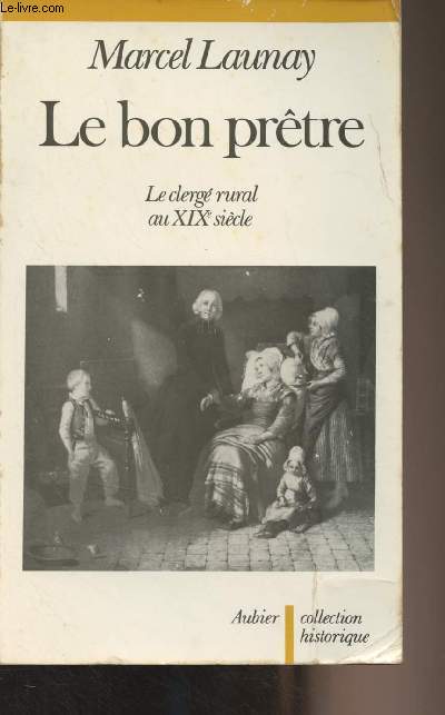 Le bon prtre - Le clerg rural au XIXe sicle - collection historique