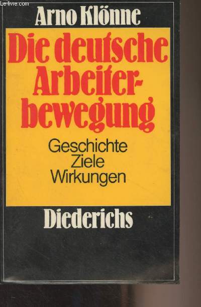 Die deutsche Arbeiterbewegung (Geschichte - Ziele - Wirkungen)