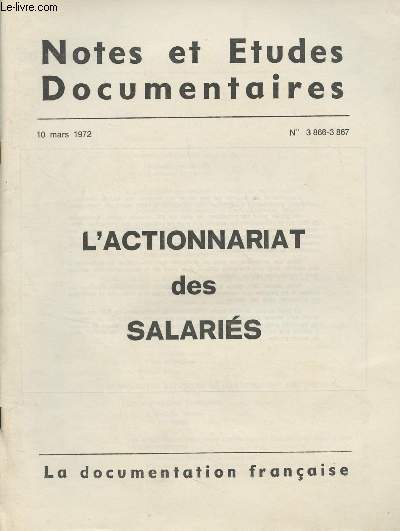 Notes et Etudes documentaires n3866-3867 - 10 mars 1972 - L'actionnariat des salaris - Intro - Distinctions - L'actionnariat collectif et populaire - L'actionnariat des salaris au sein de l'entreprise - Antcdents historiques - Finalits de l'actionna