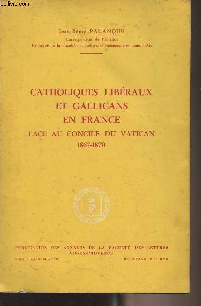 Catholiques libraux et gallicans en France face au concile du Vatican 1867-1870 - 