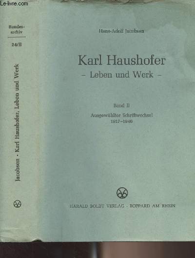 Karl Haushofer - Leben und Werk - Band II : Ausgewhlter Schriftwechsel 1917-1946 - 