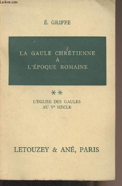 La Gaule chrtienne  l'poque romaine - Tome 2 : L'glise des Gaules au Ve sicle