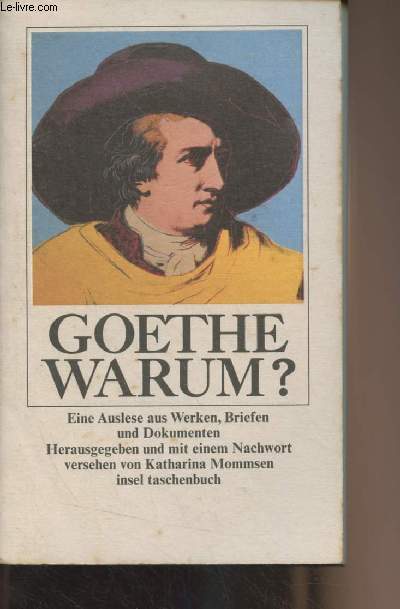 Goethe-Warum ? (Eine reprsentative Auslese aus Werken, Briefen und Dokumenten) - 