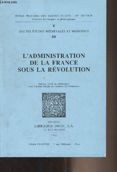 L'administration de la France sous la Rvolution - Ecole pratique des hautes tudes, IVe section - V - Hautes tudes mdivales et modernes n69