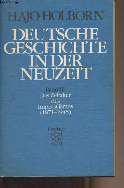 Deutsche geschichte in der neuzeit - Band III : Das Zeitalter des Imperialismus (1871 bis 1945)
