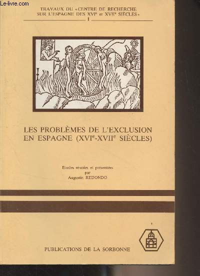Les problmes de l'exclusion en Espagne (XVIe-XVIIe sicles) Idologie et discours - Colloque international (Sorbonne, 13, 14 et 15 mai) - 