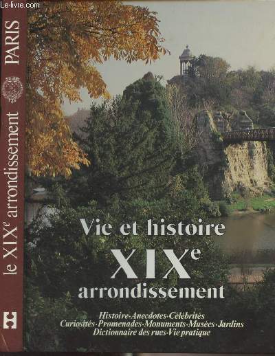 Vie et histoire du XIXe arrondissement (Villette, Pont de Flandre, Amrique, Combat) Histoire, anecdotes, curiosits, monuments, muses, jardins, promenades, dictionnaire des rues, vie pratique