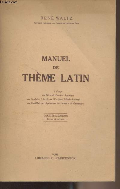 Manuel de Thme latin ( l'usage des lves de premire suprieure, des candidats  la licence, des candidats aux agrgations des lettres et de grammaire) - 