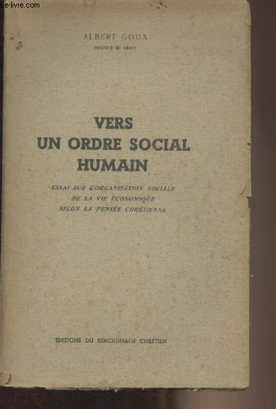 Vers un ordre social humain - Essai sur l'organisation sociale de la vie conomique selon la pense chrtienne
