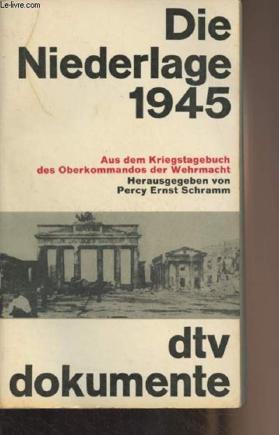 Die Niederlage 1945 - Aus dem Kriegstagebuch des Oberkommandos der Wehrmacht