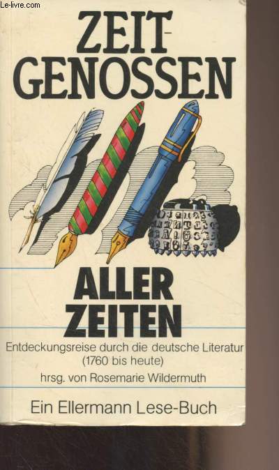 Zeit-Genossen Aller Zeiten - Entdeckungsreise durch die deutsche Literatur (Texte der Jahre 1760-1960) Ein Ellermann Lese-Buch
