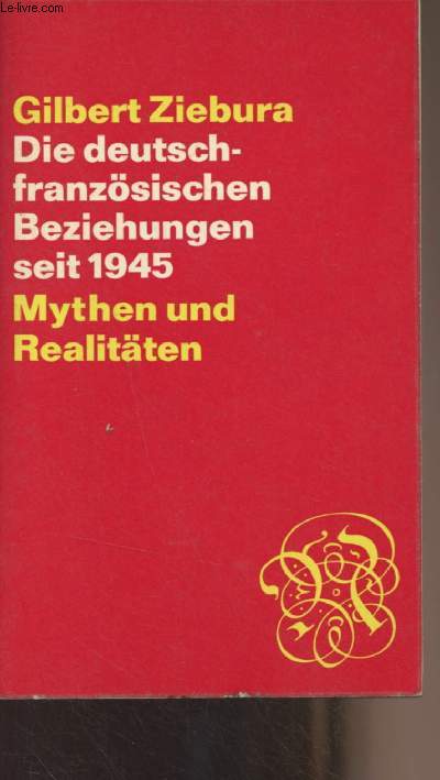 Die deutsch-franzsischen Beziehungen seit 1945 - Mythen und Realitten