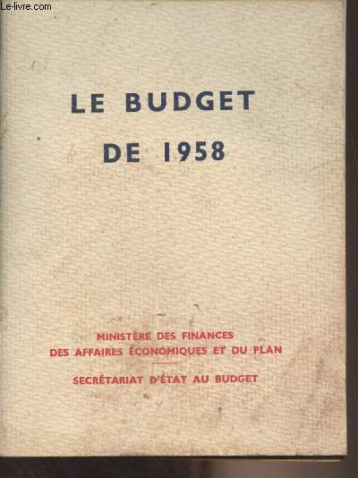 Le Budget de 1958 - Ministre des finances, des affaires conomiques et du plan - Secrtariat d'tat au budget
