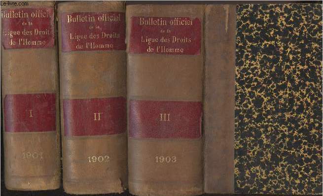 Bulletin officiel de la Ligue des Droits de l'Homme - 3 tomes - 1/ Anne 1901 - 2/ Anne 1902 - 3/ Anne 1903