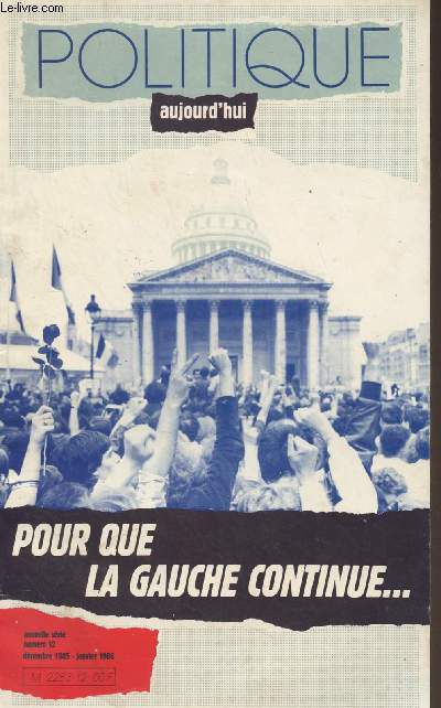 Politique aujourd'hui - Nouvelle srie n12 Dc. 1985-Janv. 1986 - Pour que la gauche continue... - Consensus, socit civile, socit politique - Scurit en Europe : Pour un nouvel ordre europen - Protection sociale : Rigueur et solidarit concrte - S