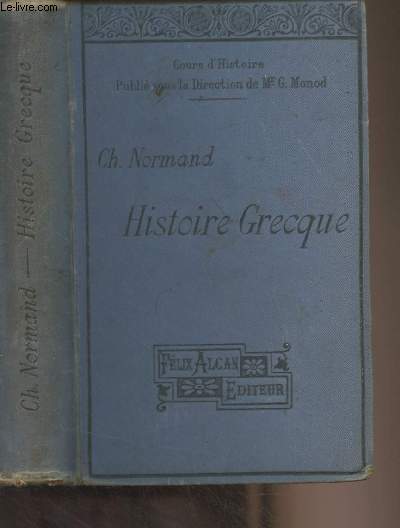 Histoire grecque depuis les origines jusqu' la conqute romaine, rdige conformment aux programmes officiels pour la classe de cinquime (enseignement classique) et pour la classe de sixime de l'enseignement moderne - 7e dition