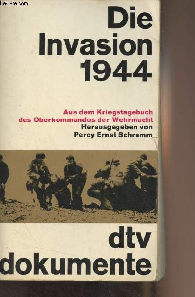 Die Invasion 1944 - Aus dem Kriegstagebuch des Oberkommandos der Wehrmacht (Wehrmachtfhrungsstab) - 