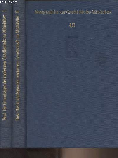 Monographien zur geschichte des Mittelalters - Band 4/I + Band 4/II : Die grundlagen der modernen gesellschaft im mittelalter (Eine deutsche gesellschaftsgeschichte des mittelalters)