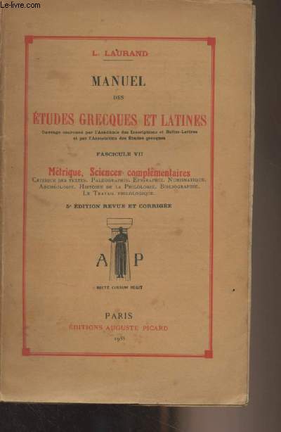 Manuel des tudes grecques et latines - Fascicule VII : Mtrique, sciences complmentaires (Critique des textes, palographie, pigraphie, numismatique, archologie, histoire de la philologie, bibliographie..) (5e dition revue et corrige)