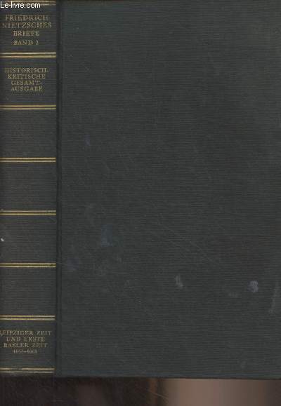 Friedrich Nietzsche - Werke und briefe - Historische-kratische gesamtausgabe werke - Band 2 : Briefe der leipziger und ersten basler zeit (1865-1869)