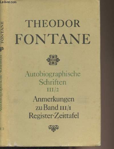 Autobiographische Schriften - Band III/2 : Anmerkungen zu Band III/1 - Register fr die Bnde I-III/1 - Zeittafel - Zu dieser Ausgabe