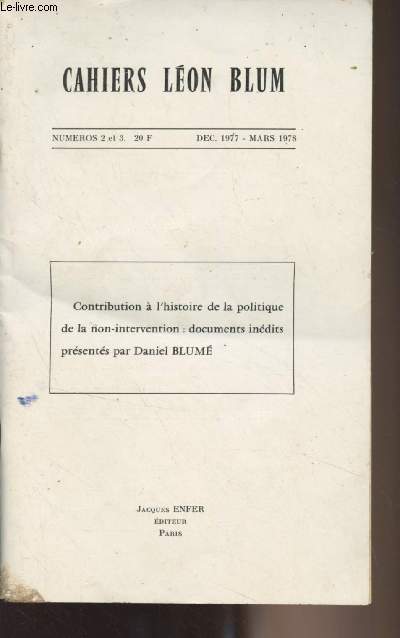 Cahiers Lon Blum - N2 et 3 - Dc. 1977 - Mars 1978 - Contribution  l'histoire de la politique de la non-intervention : documents indits prsents par Daniel Blum - Sur les jugements de l'histoire par Ernest Labrousse - Prsentation par Daniel Blum -