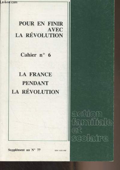 Pour en finir avec la Rvolution - Cahier n6 - Supplment au n77 - La France pendant la Rvolution (suite) - La chute de l'ancien rgime social - La destruction de l'ancien rgime conomique - La destruction de l'ancien ordre religieux - Le mythe de la