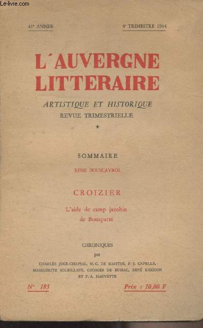 L'Auvergne Littraire, artistique et historique - 41e anne n183 - 4e trim. 1964 - Ren Bouscayrol : Croizier : l'aide de camp jacobin de Bonaparte - Chroniques par Charles Juge-Chapsal, M.-C. de Maistre, P.-J. Capelle, Marguerite Soleillant, Georges de