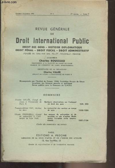 Revue gnrale de droit international public - Tome 77 - 77e anne Oct. Dc. 1973 n4 - Charles Valle : Quelques observations sur l'estoppel en droit des gens - Franois-Michel Fay : La nationalit des navires en temps de paix - Claude Emanuelli : Les m