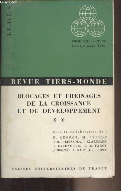 Revue Tiers-Monde - Tome VIII n29 Janv. mars 1967 -Blocages et freinages de la croissance et du dveloppement, tome 2 - Pierre George : rle des facteurs gographiques comme freins des processus et entreprises de dveloppement - Michel Cpde : freins et