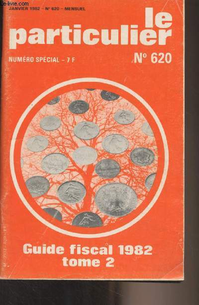 Le Particulier - N620, numro spcial - Janvier 1982 - Guide fiscal 1982, tome 2 - Avant-propos - Revenus fonciers - Dduction des dficits - Charges de famille - Plus-values immobilires - Comment rdiger votre dclaration 1981 - Combien paierez-vous d'