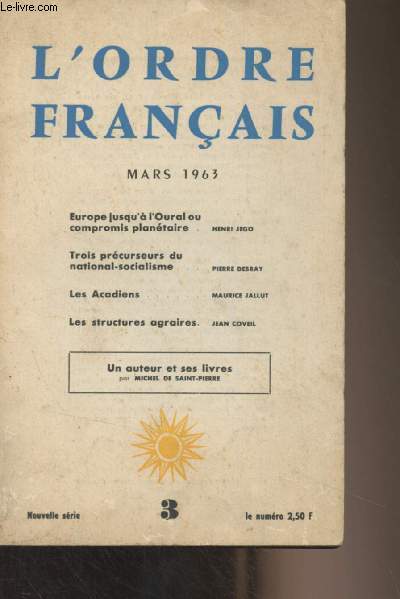 L'Ordre Franais - N3 Mars 1963 - Europe jusqu' l'Oural ou compromis plantaire par Henri Jego - Trois prcurseurs du national-socialisme par Pierre Debray - Les Acadiens par Maurice Jallut - Les structures agraires par Jean Coveil - Un auteur et ses li