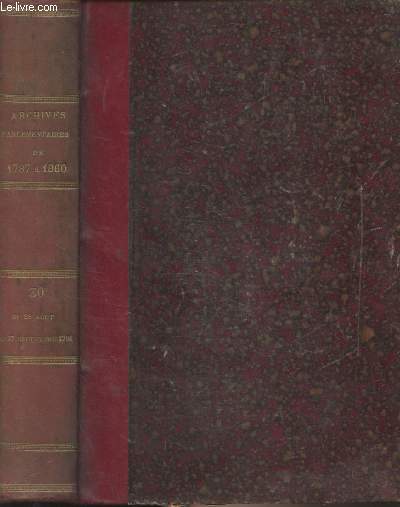 Archives Parlementaires de 1787  1860 - Recueil complet des dbats lgislatifs et politiques des chambres franaises - Premire srie (1787  1799) Tome XXX : Du 28 aot au 17 septembre 1791