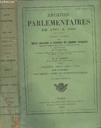 Archives Parlementaires de 1787  1860 - Recueil complet des dbats lgislatifs et politiques des chambres franaises - Premire srie (1787  1799) Tome I : Etats gnraux, cahiers des snchausses & bailliages (2e dition)