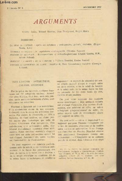 Arguments - 1re anne, n5 - Dcembre 1957 - Le rve et l'avenir : aprs les satellites ; anti-matire, galaxie, androde (Edgar Morin, K.A.) - Economie et socit : le capitalisme contemporain (Thomas Munzer) - Histoire et actualit : Robespierre et anti