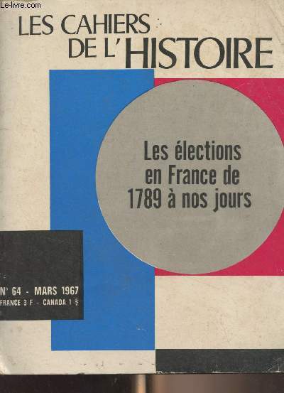 Les cahiers de l'histoire - n64 - Juillet 1967 - Les lections en France de 1789  nos jours - Les tats gnraux de 1789 - Les lections  l'assemble lgislative - Les lections  la convention - Les lections de 1795  1815 - Les lections sous la Re