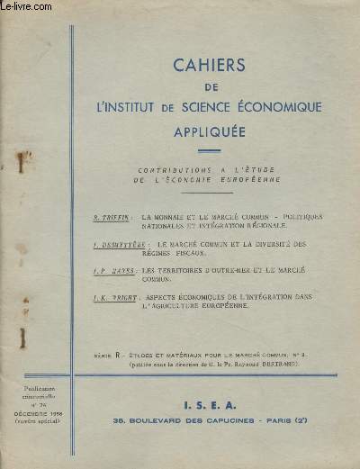 Cahiers de l'institut de science conomique applique - N74 Dcembre 1958 (Numro spcial) - Contributions  l'tude de l'conomie europenne - R. Triffin : la monnaie et le march commun, politiques nationales et intgration rgionale - J. Desmyttre