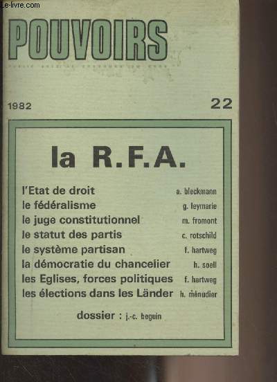 Pouvoirs n22 - 1982 - La R.F.A. : l'tat de droit par A. Bleckmann - Le fdralisme par G. Leymarie - Le juge constitutionnel par M. Fromont - Le statut des partis par C. Rotschild - Le systme partisan par F. Hartweg - Le dmocratie du chancelier par H