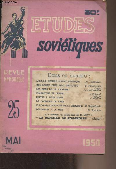 Etudes sovitiques n25 Mai 1950 - La paix vaincra - L'U.R.S.S. contre l'arme atomique - La provocation amricaine de la Baltique - Une soire chez Mao Ts-Toung - La Yougoslavie sous le contrle anglo-amricain - Roumanie 1950 - Ma dernire mission - L