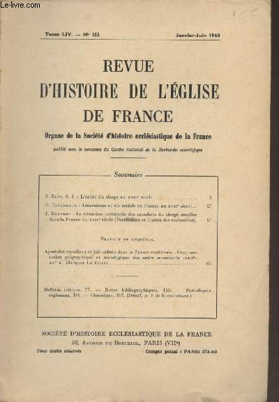 Revue d'histoire de l'glise de France (Organe de la Socit d'histoire ecclsiastique de la France) Tome LIV - N152 Janv. juin 1968 - P. Blet : l'ordre du clerg au XVIIe sicle - R. Taveneaux : jansnisme et vie sociale en France au XVIIe sicle - J. M