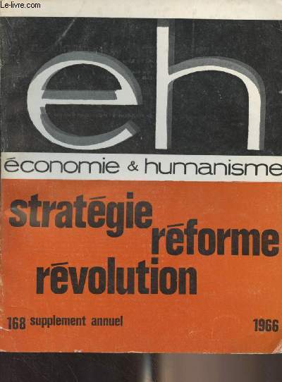 Economie et humanisme n168 supplment annuel 1966 - Stratgie, rforme, rvolution - La crise des stratgies sociales - L'volution actuelle des stratgies - Ebauche d'une stratgie syndicale - Le patronat, de l'immobilisme au mouvement - L'agriculture