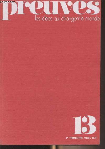 Preuves, les ides qui changent le monde - N13 1er trim. 1973 - Faut-il brler les sondages ? - La CFDT et l'union de la gauche - De l'Oural  l'Atlantique - Nous refusons l'Europe de papa - Le conflit des gnrations dans les relations plantaires - La