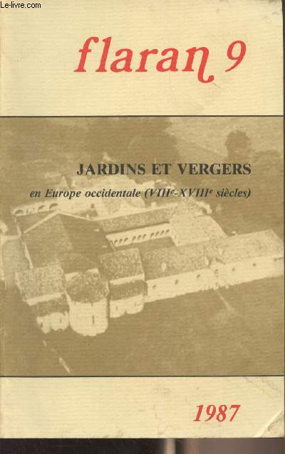 Flaran n9 - Centre culturel de l'Abbaye de Flaran, 9e journes internationales d'histoire 18-19-20 sept.1987 - Jardins et vergers en Europe occidentale (VIIIe-XVIIIe sicles) - Les jardins du haut Moyen Age - Jardins et vergers dans la littrature mdi