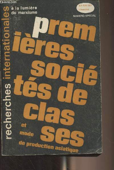 Recherches internationales  la lumire du marxisme n57-58 Janv. avril 1967 - Premires socits de classes et mode de production asiatique - Problmes thoriques de l'tude des premires socits de classes - Les formations prcapitalistes dans l'oeuvre