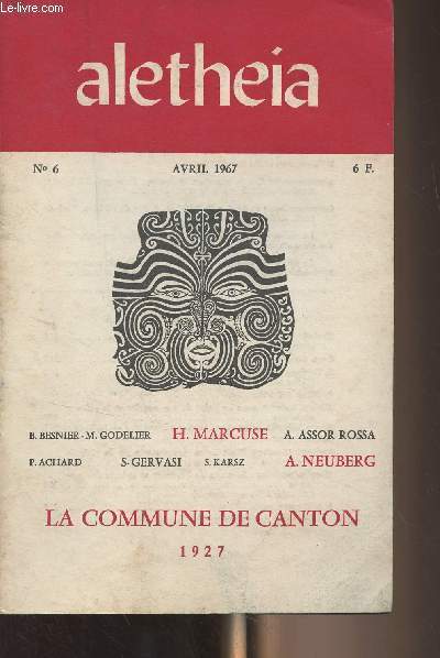 Aletheia n6 Avril 1967 - Herbert Marcuse : Sur Max Weber (Industrialisation et capitalisme) - Sean Gervasi : L'conomie du Sud-Ouest Africain - A. Neuberg : L'insurrection de Canton 1927 (Texte prsent par Jean Mettas) - Alberto Assor Rossa : Le point d