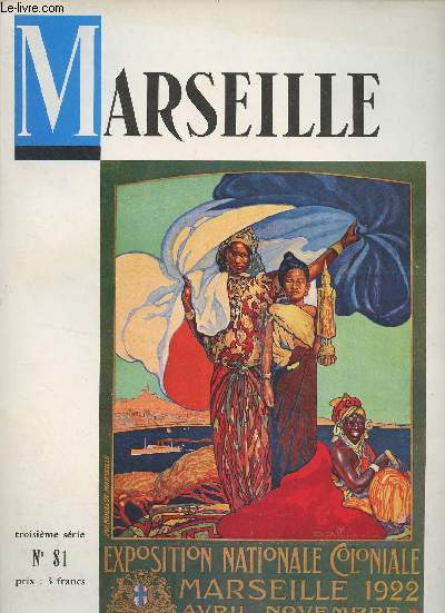 Marseille, n81, 3e srie - Avril mai juin 1970 - Liminaire - Le Muse des Compagnons - Le deuxime sjour  Marseille du Baron de Zach - Prosper Mrime en Provence (III) - L'Exposition Coloniale de 1906 - Louis Rancurel - Les fouilles derrire la Bourse