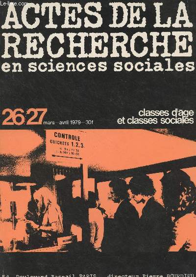 Actes de la recherche en sciences sociales n26-27 Mars avril 1979 - Classes d'ge et classes sociales - Une jeunesse difficile. Les fonctions sociales du flou et de la rigueur dans les classements - Jeunes sans avenir et travail intrimaire - Jeunes  t